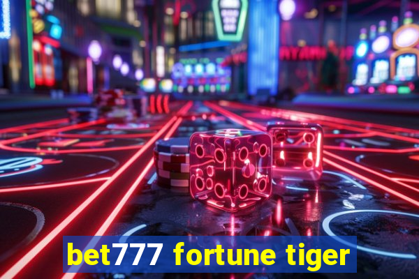 bet777 fortune tiger